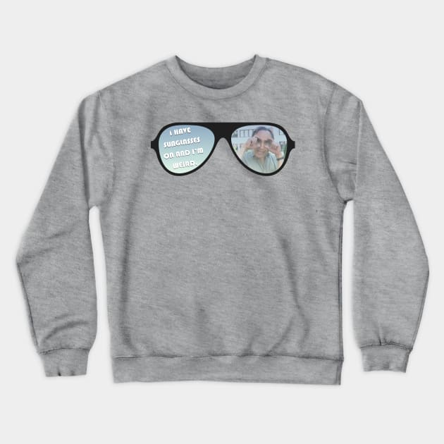 Steve Spiros - SUNGLASSES & WEIRD Crewneck Sweatshirt by whatsupnerds